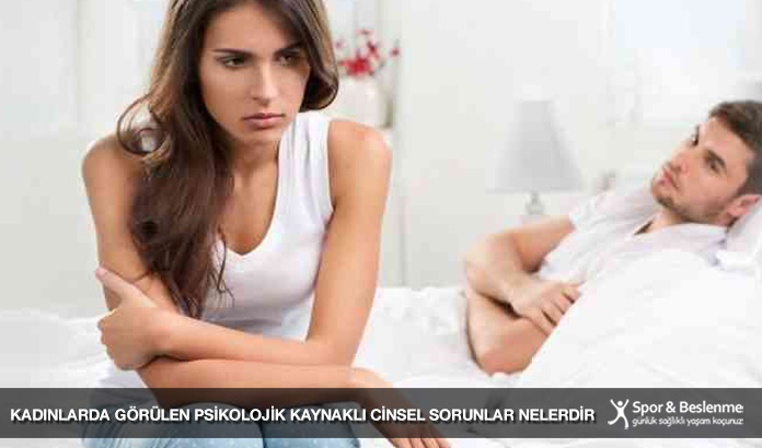 kadınlarda görülen psikolojik kaynaklı cinsel sorunlar nelerdir